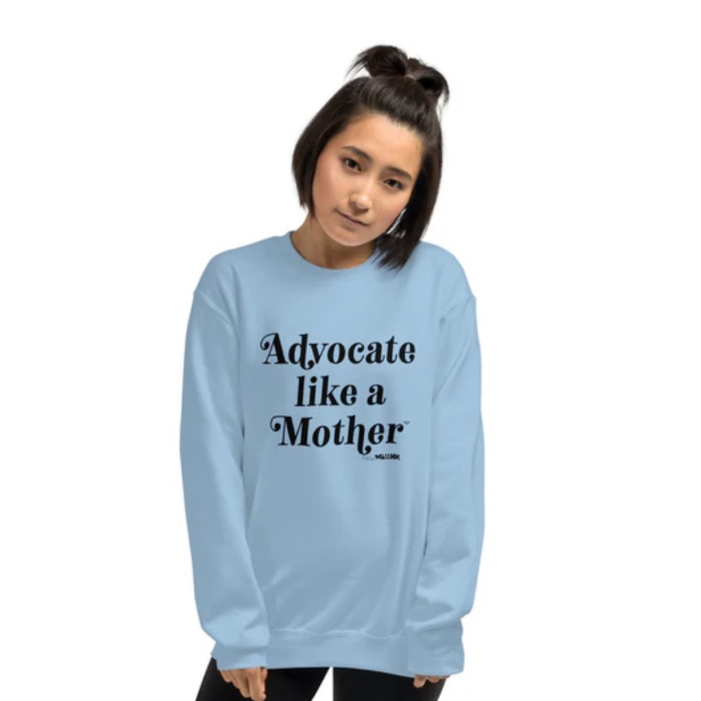 Advocate Like A Mother Sweatshirt
